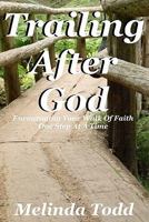 Trailing After God: Encouraging Your Walk of Faith One Step at a Time 1463589808 Book Cover