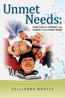 Unmet Needs: Child Care for Children with Autism in the United States. 0615470467 Book Cover