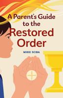 A Parent's Guide to the Restored Order 1616716711 Book Cover