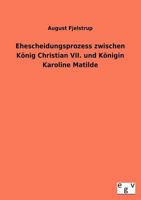 Ehescheidungsprozess Zwischen K Nig Christian VII. Und K Nigin Karoline Matilde 3863828879 Book Cover