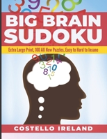 Big Brain Sudoku: Extra Large Print, 100 All New Puzzles, Easy to Hard to Insane: A Math Logic Puzzle, Sudoku is Good for Your Big Brain, For Adults ... Dots Boxes Connect Four Hangman Hexagon more B08P3VSM14 Book Cover