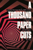A Thousand Paper Cuts: A Therapist, Her Narcissist, His Trap 1956450955 Book Cover