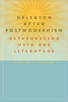 Religion after Postmodernism: Retheorizing Myth and Literature (Studies in Religion and Culture) 0813927625 Book Cover