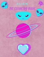 ALIEN THE COLORING BOOK: Amazing Too for both adults and kids to recognize the world of aliens . B08PQM9F7X Book Cover