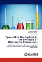 Pyromellitic Dianhydride in the Synthesis of Heterocyclic Compounds: Methods of preparation, discussion of spectral analyses and literature survey about pyromellitic dianhydride 3659224685 Book Cover