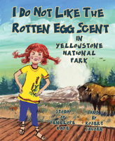 I Do Not Like the Rotten Egg Scent in Yellowstone National Park 1637553471 Book Cover