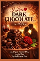 I Love Dark Chocolate and You B0GSJHQD72 Book Cover