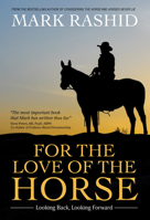 For the Love of the Horse: Looking Back, Looking Forward 1646011392 Book Cover