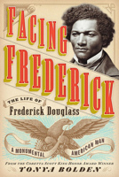 Facing Frederick: The Life of Frederick Douglass, a Monumental American Man 1419725467 Book Cover