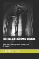 THE ITALIAN ECONOMIC MIRACLE: Post-WWII Industry and Economy in the Frusinate B0955HN564 Book Cover