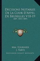 Decisions Notables De La Cour D'Appel De Bruxelles V18-19: 1809, 1810 (1809) 1160847878 Book Cover