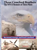 Three Crawford Brothers: The WW II Memoirs of Three Pilots 1438904576 Book Cover