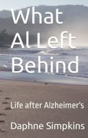 What Al Left Behind: Life after Alzheimer's (Stories about Caregiving) 1957435011 Book Cover