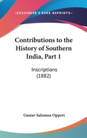 Contributions to the History of Southern India, Part 1: Inscriptions 1166426475 Book Cover