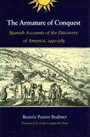 The Armature of Conquest: Spanish Accounts of the Discovery of America, 1492-1589 0804724709 Book Cover