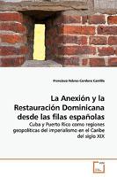 La Anexión y la Restauración Dominicana desde las filas españolas: Cuba y Puerto Rico como regiones geopolíticas del imperialismo en el Caribe del siglo XIX 3639159683 Book Cover