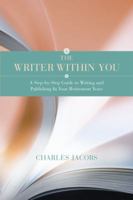 The Writer Within You: A Step-by-Step Guide to Writing and Publishing in Your Retirement Years 0979363608 Book Cover