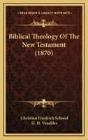Biblical Theology of the New Testament (Classic Reprint) 0548735301 Book Cover