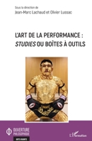 L'art de la performance: Studies ou boîtes à outils (Ouverture Philosophique) (French Edition) 2343230692 Book Cover