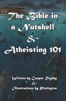 The Bible in a Nutshell & Atheisting 101 1790949017 Book Cover