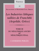 Les Industries Lithiques Tailles de Franchthi (Argolide, Grce), Volume 3: Du Nolithique Ancien Au Nolithique Final, Fascicle 13 0253217377 Book Cover