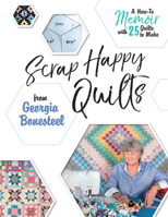 Scrap Happy Quilts from Georgia Bonesteel: A How-To Memoir with 25 Quilts to Make 0764356321 Book Cover