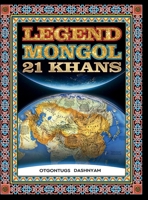 LEGEND MONGOL 21 KHANS: LEGEND MONGOL 21 KHANS ILLUSTRATED BY: TOM DASHNYAM OTGONTUGS (LEGEND MONGOL ILLUSTRATED BOOK) B0GKVHCCXF Book Cover