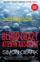 Blood Crazy: Aten In Absentia: Three years after ‘The Day’, the world remains a deadly place… (Blood Crazy Series) 1999851617 Book Cover
