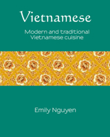 Vietnamese: Modern and traditional Vietnamese cuisine 174257551X Book Cover