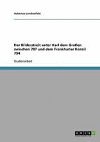 Der Bilderstreit unter Karl dem Gro�en zwischen 787 und dem Frankfurter Konzil 794 3638649660 Book Cover