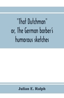 That Dutchman; or, The German barber's humorous sketches 935397299X Book Cover