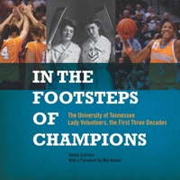 In the Footsteps of Champions: The University of Tennessee Lady Volunteers, the First Three Decades 1572336390 Book Cover