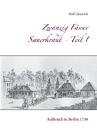 Zwanzig Fässer Sauerkraut - Teil 1: Aufbruch in Berlin 1750 3751921990 Book Cover