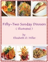 Fifty-two Sunday Dinners: a Book of Recipes, Arranged on a Unique Plan, Combining Helpful Suggestions for Appetizing, Well-balanced Menus, With All the Latest Discoveries in the Preparation of Tasty,  101415779X Book Cover