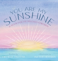 You Are My Sunshine: A Book For My Beloved Children 1038328071 Book Cover
