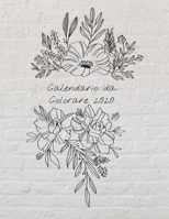 Calendario da Colorare 2020: Calendario mensile 2020 con mazzi di fiori disegnati a mano, con spazi per registrare le entrate, le spese, le date importanti, le realizzazioni, usarlo come libro o pagin 1679170732 Book Cover