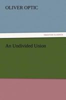 An Undivided Union 151696327X Book Cover