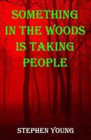 Something in the Woods Is Taking People 1507598661 Book Cover