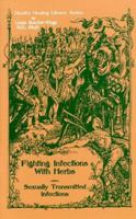 Fighting Infections with Herbs: Overcoming Sexually Transmitted Infections (Healthy Healing Library) 1884334040 Book Cover