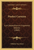 Pindari Carmina: Cum Deperditorum Fragmentis Selectis (1869) 1168089662 Book Cover