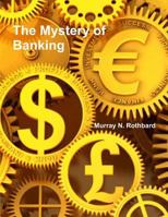 The Mystery of Banking 1479163171 Book Cover