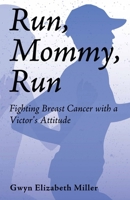 Run, Mommy, Run: Fighting Breast Cancer with a Victor's Attitude B0FDJQW4XN Book Cover