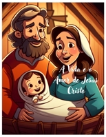 A Vida e o Amor de Jesus Cristo: Uma história de esperança e bondade para as crianças! B0BVDX1J31 Book Cover