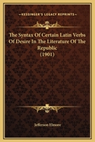 The Syntax of Certain Latin Verbs of Desire 1104921596 Book Cover