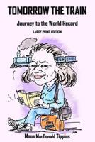 Tomorrow the Train: Journey to the World Record Large Print 1722197145 Book Cover