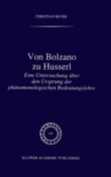 Von Bolzano Zu Husserl: Eine Untersuchung Uber Den Ursprung Der Phanomenologischen Bedeutungslehre 0792340507 Book Cover