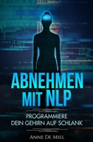 Abnehmen mit NLP: Programmiere Dein Gehirn auf schlank 1794037683 Book Cover