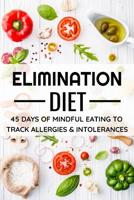 Elimination Diet: 45 days food diary (6x9) Track your Symptoms and Indentify your Intolerances and Allergies 1077362757 Book Cover