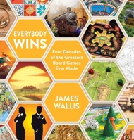 Everybody Wins: Four Decades of the Greatest Board Games Ever Made 1839081910 Book Cover
