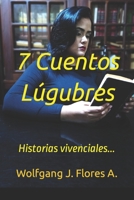 7 Cuentos Lúgubres: Historias vivenciales... B09NSDJ3XK Book Cover